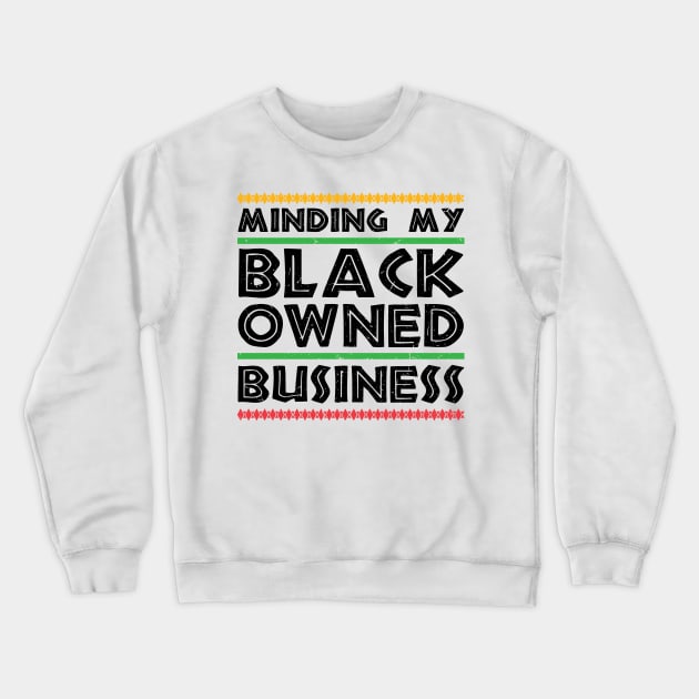 Minding My Black Owned Business Crewneck Sweatshirt by SiGo